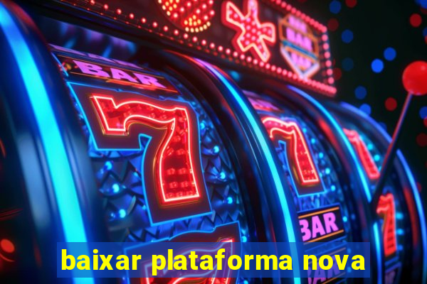 baixar plataforma nova